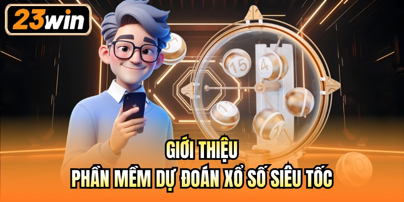 Giới thiệu phần mềm dự đoán xổ số siêu tốc