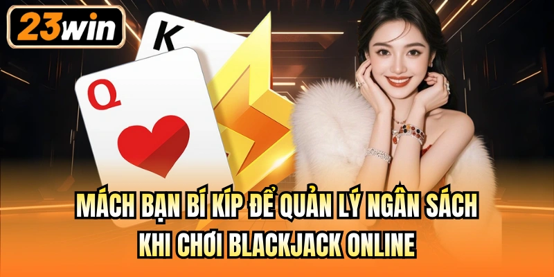 Mách bạn bí kíp để quản lý ngân sách khi chơi Blackjack online