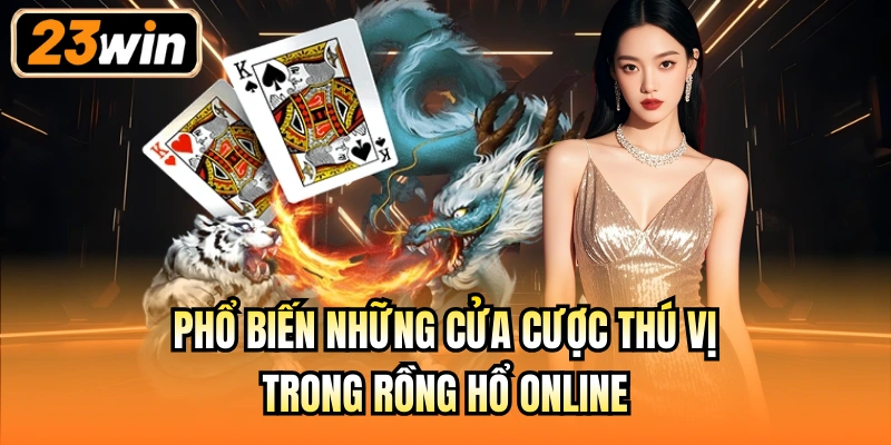 Phổ biến những cửa cược thú vị trong Rồng Hổ online